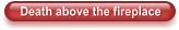 Death above the fireplace