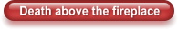 Death above the fireplace