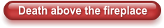 Death above the fireplace